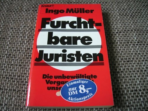 Furchtbare Juristen: Die unbewältigte Vergangenheit unserer Justiz (Knaur Taschenbücher. Sachbücher)