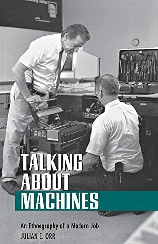Talking about Machines: An Ethnography of a Modern Job (Collection on Technology and Work)