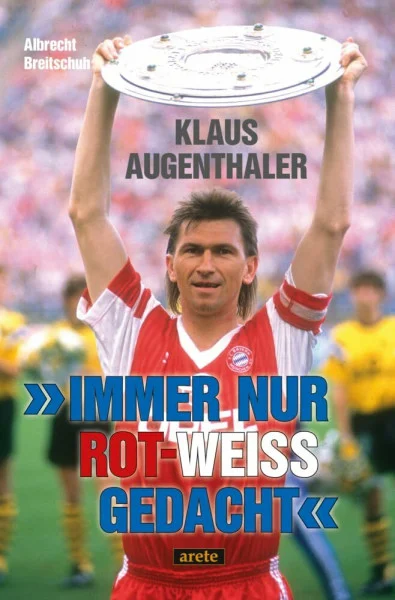 "Immer nur rot-weiß gedacht": Klaus Augenthaler - eine Legende des FC Bayern München