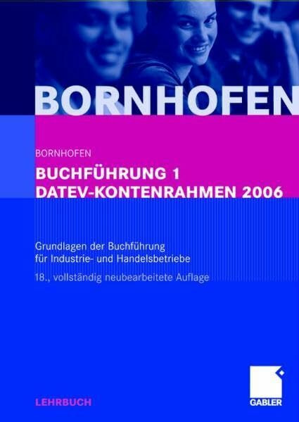 Buchführung 1 DATEV-Kontenrahmen 2006: Grundlagen der Buchführung für Industrie- und Handelsbetriebe