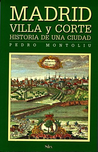 Madrid villa y corte : calles y plazas (Sílex historia)