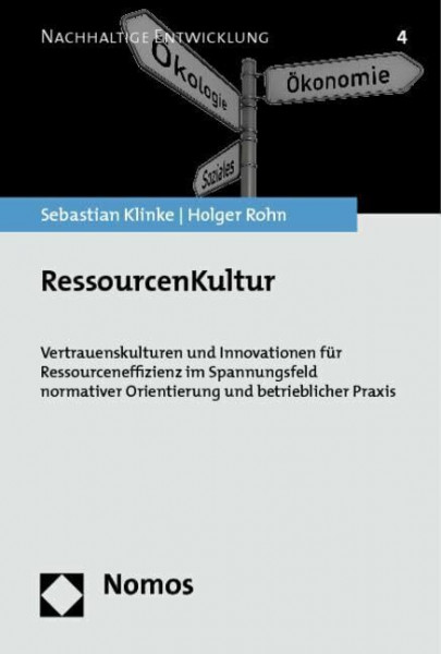 RessourcenKultur: Vertrauenskulturen und Innovationen für Ressourceneffizienz im Spannungsfeld normativer Orientierung und betrieblicher Praxis (Nachhaltige Entwicklung)