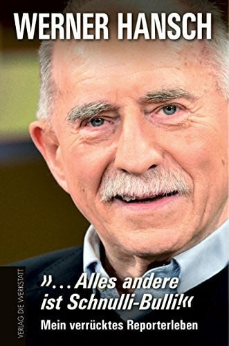 … Alles andere ist Schnulli-Bulli!: Mein verrücktes Reporterleben