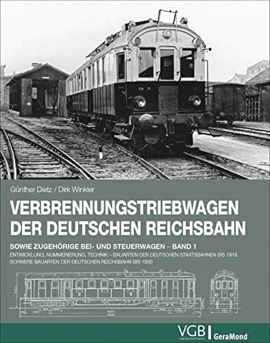 Verbrennungstriebwagen der Deutschen Reichsbahn: Band 1 – Entwicklung, Nummerierung, Technik . Bauarten der deutschen Staatsbahnen bis 1918. Schwere ... Bauarten der Deutschen Reichsbahn bis 1930