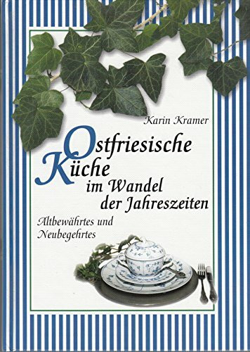 Ostfriesische Küche im Wandel der Jahreszeiten: Altbewährtes und Neubegehrtes