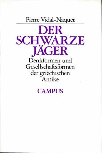 Der Schwarze Jäger: Denkformen und Gesellschaftsformen in der griechischen Antike Der Schwarze Jäger: Denkformen und Gesellschaftsformen in der griechischen Antike