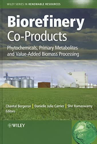 Biorefinery Co-Products: Phytochemicals, Primary Metabolites and Value-Added Biomass Processing (Wiley Series in Renewable Resource)