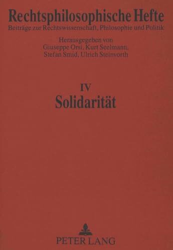Solidarität (Rechtsphilosophische Hefte / Beiträge zur Rechtswissenschaft, Philosophie und Politik, Band 4)