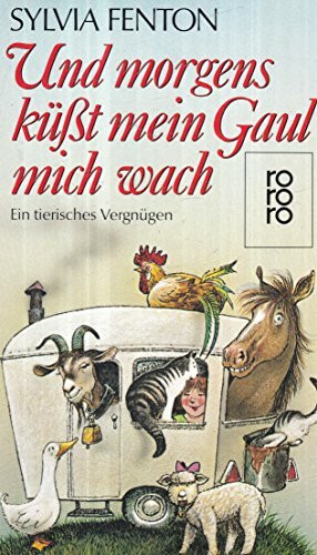 Und morgens küsst mein Gaul mich wach: Ein tierisches Vergnügen (rororo: Rowohlts Rotations Romane)