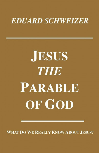 Jesus, the Parable of God: What Do We Really Know About Jesus? (Princeton Theological Monograph Series)