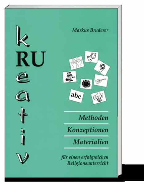 RU kreativ: Methoden, Konzeptionen, Materialien für einen erfolgreichen RU