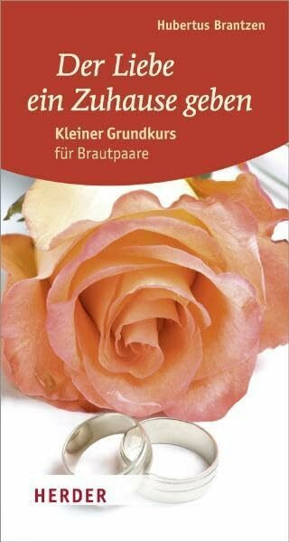 Der Liebe ein Zuhause geben: Kleiner Grundkurs für Brautpaare