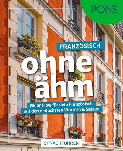 PONS Französisch ohne ähm: Mehr Flow für dein Französisch mit den einfachsten Wörtern & Sätzen (PONS ohne ähm)