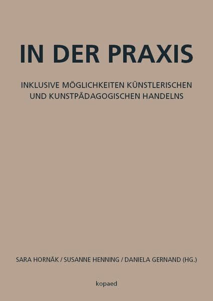 In der Praxis: Inklusive Möglichkeiten künstlerischen und kunstpädagogischen Handelns