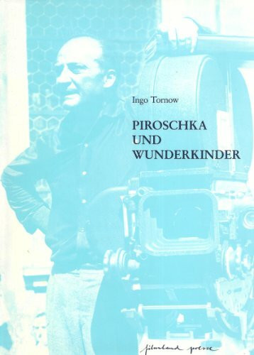 Piroschka und Wunderkinder oder Von der Vereinbarkeit von Idylle und Satire. Der Regisseur Kurt Hoffmann