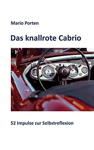 Das knallrote Cabrio: 52 Impulse zur Selbstreflexion