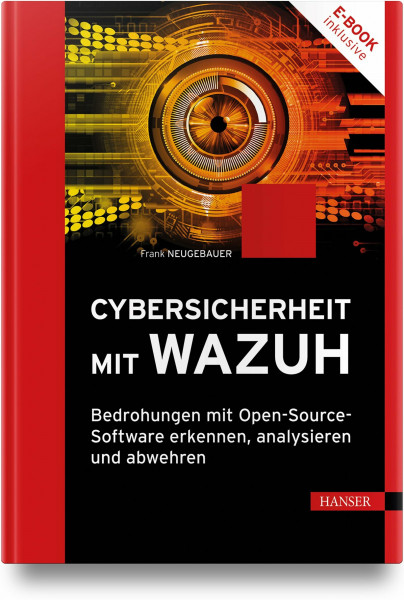 Cybersicherheit mit Wazuh: Bedrohungen mit Open-Source-Software erkennen, analysieren und abwehren