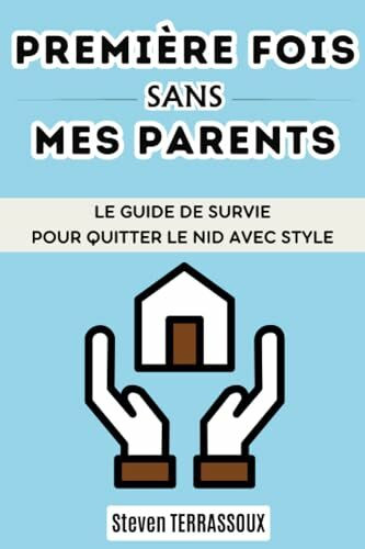 Première fois sans mes parents: le guide de survie pour quitter le nid avec style