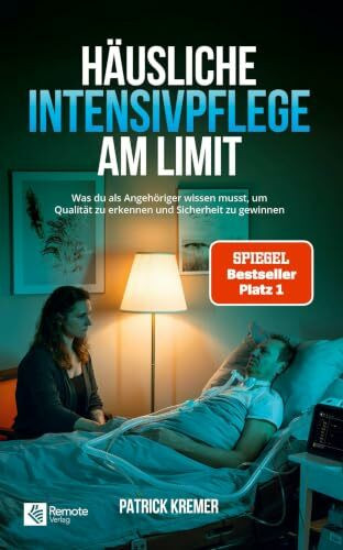 Häusliche Intensivpflege am Limit: Was du als Angehöriger wissen musst, um Qualität zu erkennen und Sicherheit zu gewinnen