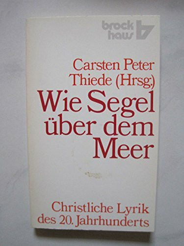Wie Segel über dem Meer: Christliche Lyrik des 20. Jahrhunderts