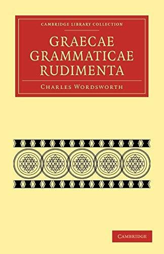 Graecae Grammaticae Rudimenta: In Usum Scholarum (Cambridge Library Collection - Classics) Graecae Grammaticae Rudimenta: In Usum Scholarum (Cambridge Library Collection - Classics)