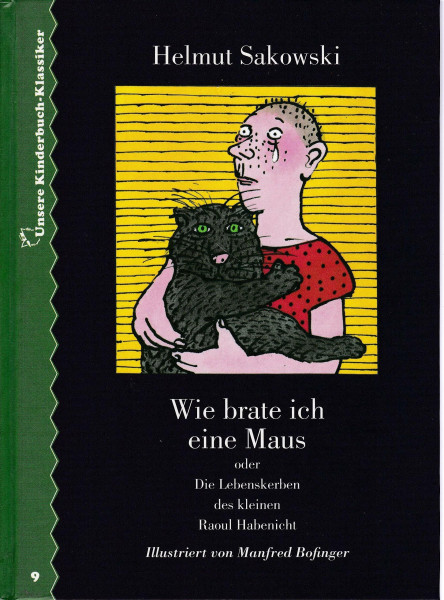 Wie brate ich eine Maus. Unsere Kinderbuch-Klasiker. Band 9: Oder Die Lebenskerben des kleinen Raoul Habenicht