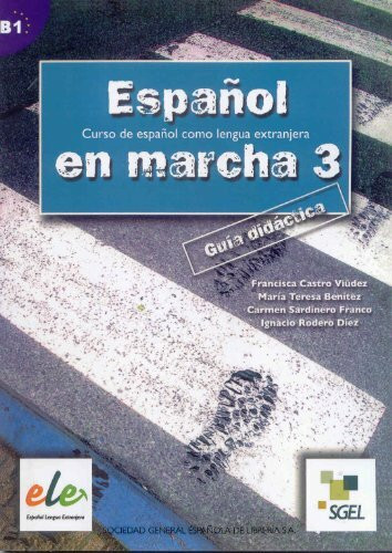 Espanol en marcha 3. Guia didactica / Español en marcha 3. Guía didáctica: Curso de español como lengua extranjera. Nivel B1