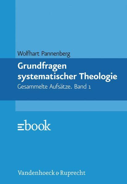 Grundfragen systematischer Theologie: Band 1: Gesammelte Aufsätze