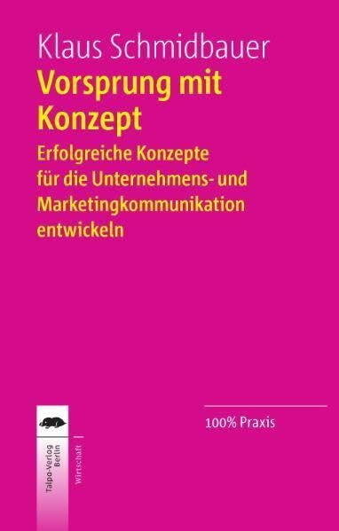 Vorsprung mit Konzept: Erfolgreiche Konzepte für die Unternehmens- und Marketingkommunikation entwickeln