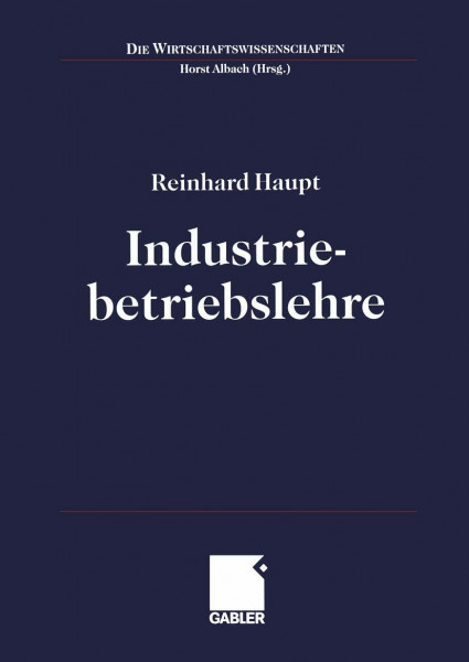 Industriebetriebslehre: Management im Lebenszyklus industrieller Geschäftsfelder (Die Wirtschaftswissenschaften) (German Edition): Einführung Management im Lebenszyklus industrieller Geschäftsfelder