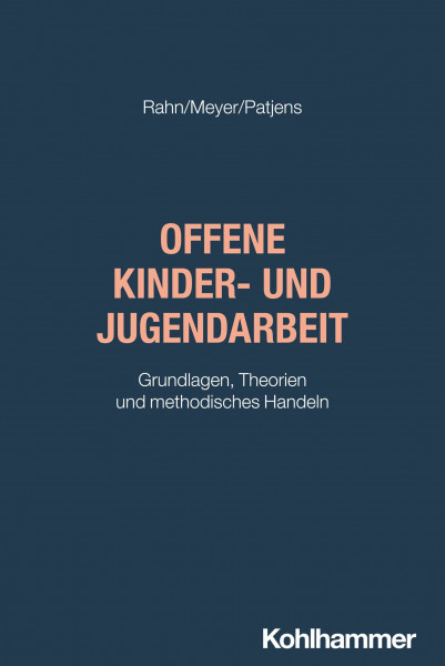 Offene Kinder- und Jugendarbeit: Grundlagen, Theorien und methodisches Handeln (Grundwissen Soziale Arbeit, 56, Band 56)