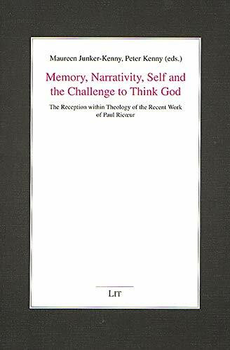 Memory, Narrativity, Self and the Challenge to Think God: The Reception within Theology of the Recent Work of Paul Ricoeur (Religion-Geschichte-Gesellschaft, 17, Band 17)