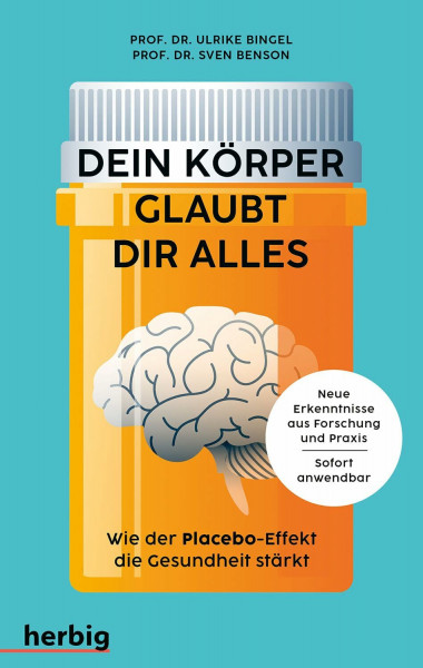 Dein Körper glaubt dir alles: Wie der Placebo-Effekt die Gesundheit stärkt. Neue Erkenntnisse aus Forschung und Praxis. Sofort anwendbar.