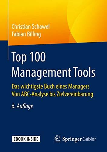 Top 100 Management Tools: Das wichtigste Buch eines Managers Von ABC-Analyse bis Zielvereinbarung