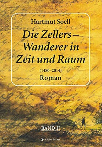 Die Zellers - Wanderer in Zeit und Raum (1480 - 2014)