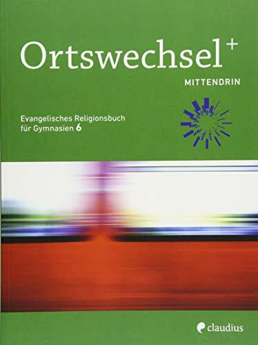 Ortswechsel PLUS 6 - Mittendrin: Evangelisches Religionsbuch für Gymnasien - Ausgabe Bayern für Lehrplan PLUS