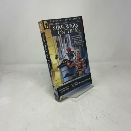 Star Wars on Trial: Science Fiction And Fantasy Writers Debate the Most Popular Science Fiction Films of All Time (Smart Pop)
