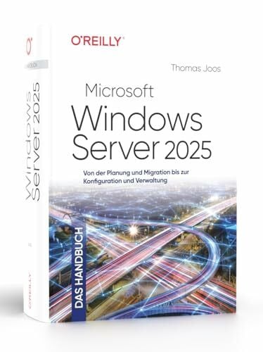 Microsoft Windows Server 2025 – Das Handbuch: Von der Planung und Migration bis zur Konfiguration und Verwaltung