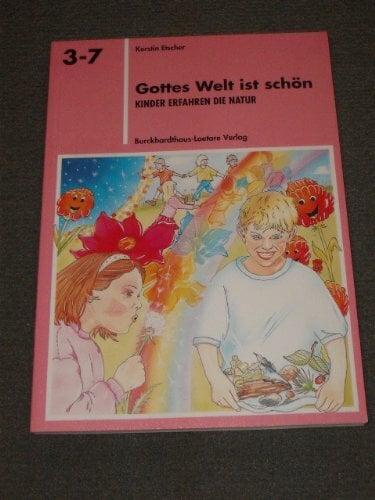 Gottes Welt ist schön. Kinder erfahren die Natur Gottes Welt ist schön. Kinder erfahren die Natur