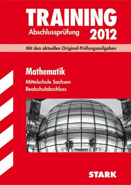STARK Training Abschlussprüfung Realschule Mathematik Sachsen: Mit den aktuellen Original-Prüfungsaufgaben (STARK-Verlag - Abschlussprüfungen)