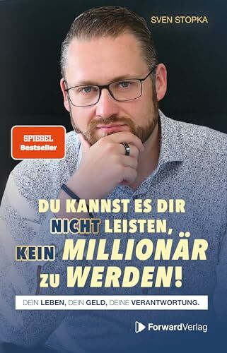 Du kannst es dir nicht leisten, kein Millionär zu werden: Dein Leben, dein Geld, deine Verantwortung.