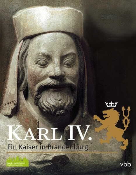 Karl IV. – Ein Kaiser in Brandenburg