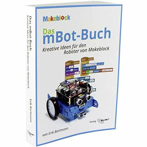 Das mBot-Buch: Kreative Ideen für den Roboter von Makeblock