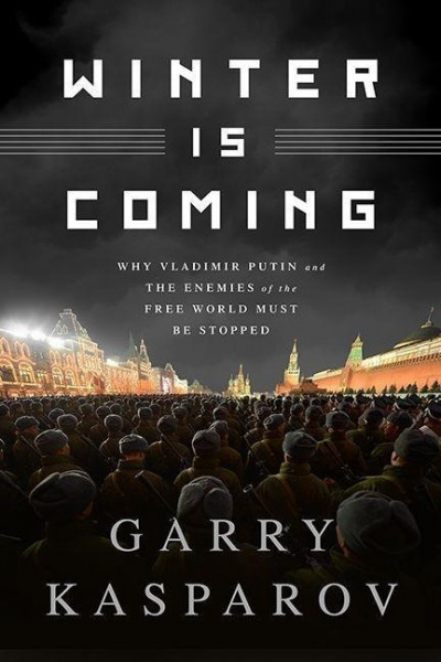 Winter Is Coming (Intl PB Ed): Why Vladimir Putin and the Enemies of the Free World Must Be Stopped