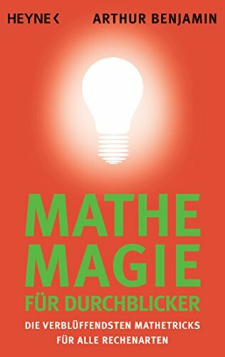 Mathe-Magie für Durchblicker: Die verblüffendsten Mathetricks für alle Rechenarten
