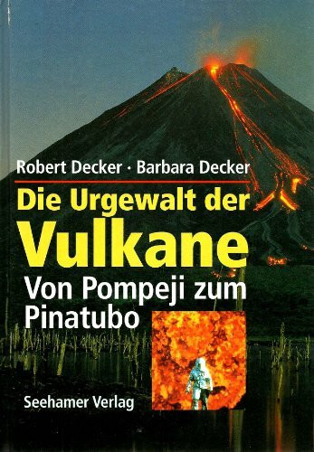 Die Urgewalt der Vulkane. Von Pompeji zum Pinatubo