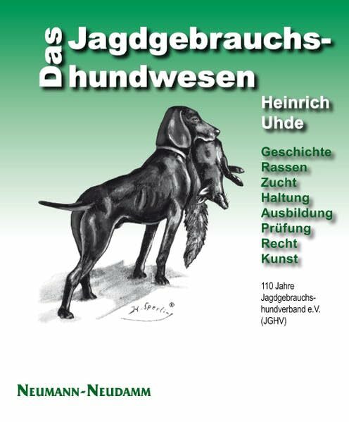 Das Jagdgebrauchshundewesen: Geschichte, Rassen, Zucht, Haltung, Ausbildung, Prüfung, Recht, Kunst. 100 Jahre Jagdgebrauchshundverband (JGHV) Das Jagdgebrauchshundewesen: Geschichte, Rassen, Zucht, Haltung, Ausbildung, Prüfung, Recht, Kunst. 100 Jahre Jagdgebrauchshundverband (JGHV)