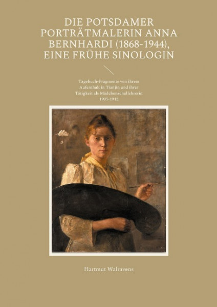 Die Potsdamer Porträtmalerin Anna Bernhardi (1868-1944), eine frühe Sinologin