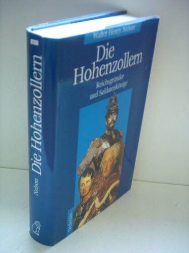 Die Hohenzollern. Reichsgründer und Soldatenkönige