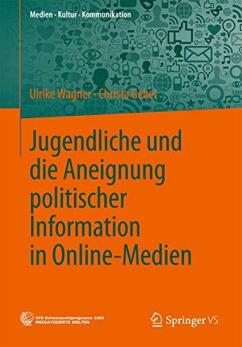 Jugendliche und die Aneignung politischer Information in Online-Medien (Medien • Kultur • Kommunikation) Jugendliche und die Aneignung politischer Information in Online-Medien (Medien • Kultur • Kommunikation)